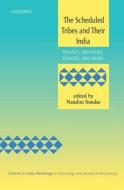 The Scheduled Tribes and Their India: Politics, Identities, Policies, and Work di Nandini Sundar edito da OXFORD UNIV PR