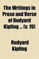 The Writings In Prose And Verse Of Rudyard Kipling ... (v. 19) di Rudyard Kipling edito da General Books Llc