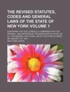The Revised Statutes, Codes And General Laws Of The State Of New York (1896) di New York, New York edito da General Books Llc