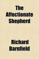 The Affectionate Shepherd di Richard Barnfield edito da General Books Llc