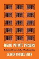 Inside Private Prisons di Lauren-Brooke Eisen edito da Columbia University Press