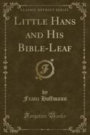 Little Hans And His Bible-leaf (classic Reprint) di Franz Hoffmann edito da Forgotten Books