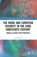 The Rhine And European Security In The Long Nineteenth Century di Joep Schenk edito da Taylor & Francis Ltd