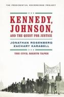 Kennedy, Johnson, and the Quest for Justice - The Civil Rights Tapes di Jonathan Rosenberg edito da W. W. Norton & Company