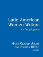 Latin American Women Writers: An Encyclopedia di María Claudia André edito da Routledge