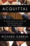 Acquittal: An Insider Reveals the Stories and Strategies Behind Today's Most Infamous Verdi Cts di Richard Gabriel edito da BERKLEY MASS MARKET