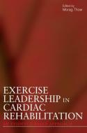 Exercise Leadership in Cardiac Rehabilitation di Morag Thow edito da Wiley-Blackwell