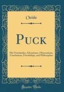 Puck: His Vicissitudes, Adventures, Observations, Conclusions, Friendships, and Philosophies (Classic Reprint) di Ouida Ouida edito da Forgotten Books