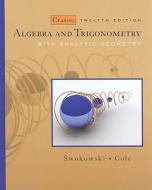 Algebra and Trigonometry with Analytic Geometry di Earl Swokowski, Jeffery A. Cole edito da BROOKS COLE PUB CO