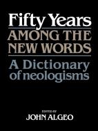 Fifty Years Among the New Words di Algeo edito da Cambridge University Press