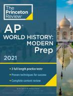Princeton Review AP World History: Modern Prep, 2021: Practice Tests + Complete Content Review + Strategies & Techniques di The Princeton Review edito da PRINCETON REVIEW