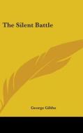 The Silent Battle di GEORGE GIBBS edito da Kessinger Publishing