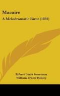 Macaire: A Melodramatic Farce (1895) di Robert Louis Stevenson, William Ernest Henley edito da Kessinger Publishing