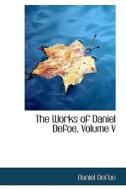The Works Of Daniel Defoe, Volume V di Daniel Defoe edito da Bibliolife