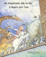 An Important Job to Do: A Noah's Ark Tale di Victoria Roder edito da Dancing with Bear Publishing