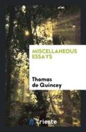 Miscellaneous Essays di Thomas De Quincey edito da LIGHTNING SOURCE INC