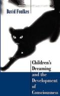 Children's Dreaming and the Development of Consciousness di David Foulkes edito da Harvard University Press