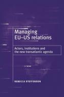 Managing EU-US Relations di Rebecca Steffenson edito da Manchester University Press
