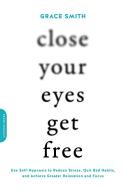 Close Your Eyes, Get Free di Grace Smith edito da INGRAM PUBLISHER SERVICES US