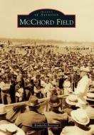 McChord Field di Kimberly Peterson edito da ARCADIA PUB (SC)