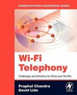 Wi-Fi Telephony: Challenges and Solutions for Voice Over Wlans di Praphul Chandra, David Lide edito da NEWNES