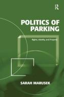 Politics of Parking: Rights, Identity, and Property di Sarah Marusek edito da ROUTLEDGE