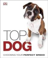 Top Dog: Choose the Perfect Breed for You di DK Publishing, DK edito da DK Publishing (Dorling Kindersley)