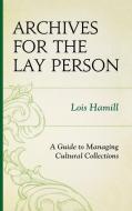 Archives for the Lay Person di Lois Hamill edito da Altamira Press
