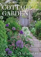 The Cottage Garden di Claus Dalby edito da Cool Springs Press