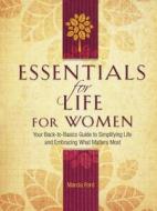 Essentials for Life for Women: Your Back-To-Basics Guide to Simplifying Life and Embracing What Matters Most di Marcia Ford edito da THOMAS NELSON PUB