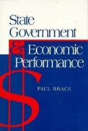 State Government and Economic Performance di Paul Brace edito da JOHNS HOPKINS UNIV PR