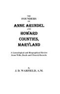 The Founders of Anne Arundel and Howard Counties, Maryland. a Genealogical and Biographical Review from Wills, Deeds, an di Josiah D. Warfield, Joshua Dorsey Warfield, J. D. Warfield edito da Clearfield
