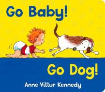 Go Baby! Go Dog! di Anne Vittur Kennedy edito da Albert Whitman & Company