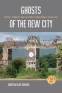 Ghosts of the New City: Spirits, Urbanity, and the Ruins of Progress in Chiang Mai di Andrew Alan Johnson edito da UNIV OF HAWAII PR