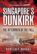 Singapore's Dunkirk di Geoffrey Brooke edito da Pen & Sword Books Ltd