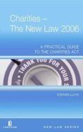 Charities - The New Law 2006: A Practical Guide to the Charities ACT di Stephen Lloyd edito da JORDAN PUB