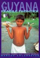 Guyana, Fragile Frontier: Loggers, Miners, and Forest Peoples di Chloe Colchester edito da MONTHLY REVIEW PR
