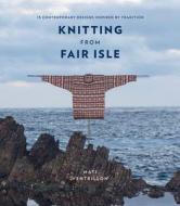 Knitting from Fair Isle: 15 Contemporary Designs Inspired by Tradition di Mati Ventrillon edito da KYLE BOOKS