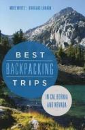 Best Backpacking Trips in California and Nevada di Mike White, Douglas Lorain edito da UNIV OF NEVADA PR