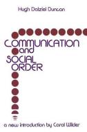 Communication and Social Order di Hugh Dalziel Duncan edito da Taylor & Francis Inc