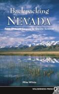 Backpacking Nevada: From Slickrock Canyons to Granite Summits di Mike White edito da WILDERNESS PR