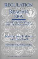 Regulation and the Reagan Era: Politics, Bureaucracy and the Public Interest di Roger E. Meiners, Bruce Yandle, Robert Crandall edito da INDEPENDENT INST