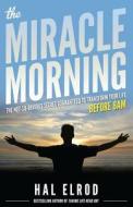 The Miracle Morning: The Not-So-Obvious Secret Guaranteed to Transform Your Life (Before 8AM) di Hal Elrod edito da Hal Elrod
