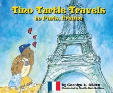 Tino Turtle Travels to Paris, France [With CD (Audio)] di Carolyn L. Ahern edito da Tino Turtle Travels, LLC