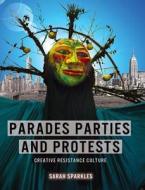 Parades, Parties, and Protests di Sarah Sparkles edito da 218 Press