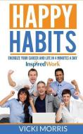 Happy Habits: Energize Your Career and Life in 4 Minutes a Day di Vicki Morris edito da Inspiredwork