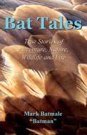 Bat Tales di Mark Batmale edito da Mark Batmale