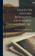 ESSAYS ON HISTORY, BIOGRAPHY, GEOGRAPHY, di FRANCIS E ELLESMERE edito da LIGHTNING SOURCE UK LTD