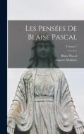 Les Pensées De Blaise Pascal; Volume 1 di Blaise Pascal, Auguste Molinier edito da LEGARE STREET PR