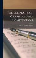 The Elements of Grammar and Composition di William Franklin Webster edito da LEGARE STREET PR
